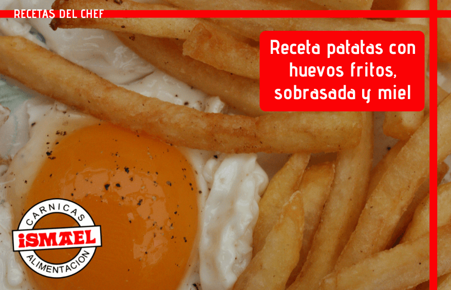 receta de patatas huevos fritos sobrasada miel